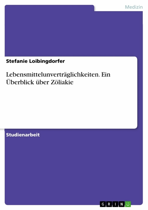 Lebensmittelunverträglichkeiten. Ein Überblick über Zöliakie - Stefanie Loibingdorfer