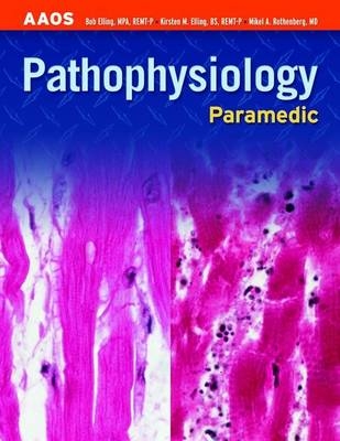 Paramedic:  Pathophysiology -  American Academy of Orthopaedic Surgeons (AAOS), Bob Elling, Kirsten M. Elling, Mikel A. Rothenberg