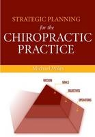 Strategic Planning for the Chiropractic Practice - Michael R. Wiles