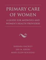 Primary Care of Women - Barbara Hackley, Jan M. Kriebs, Mary Ellen Rousseau