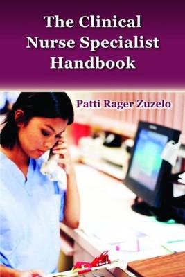 The Clinical Nurse Specialist Handbook - Patti Rager Zuzelo