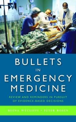 Bullets in Emergency Medicine - Beena Wycliffe, Peter Rosen