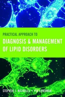 Practical Approach to Diagnosis & Management of Lipid Disorders - Stephen J. Nicholls, Pia Lundman