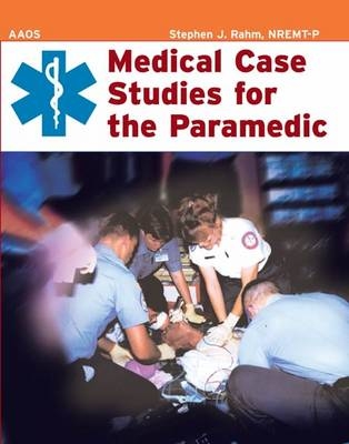 Medical Case Studies for the Paramedic - Stephen J. Rahm,  American Academy of Orthopaedic Surgeons (AAOS)
