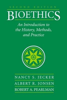 Bioethics: An Introduction to the History, Methods, and Practice - Nancy S. Jecker, Albert R. Jonsen, Robert A. Pearlman