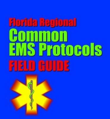Florida Regional Common EMS Protocols Field Guide -  Jones &  Bartlett Learning, Michael Hohl