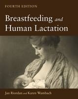 Breastfeeding and Human Lactation - Jan Riordan, Karen Wambach