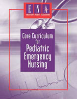 Core Curriculum For Pediatric Emergency Nursing -  ENA