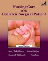 Nursing Care of the Pediatric Surgical Patient - Nancy Tcakz Browne, Laura M. Flanigan, Carmel A. McComiskey, Pam Pieper
