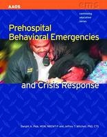 Prehospital Behavioral Emergencies And Crisis Response -  American Academy of Orthopaedic Surgeons (AAOS), Dwight A. Polk, Jeffrey T. Mitchell