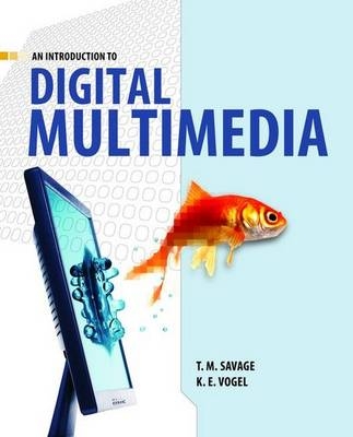 An Introduction to Digital Multimedia - T M. Savage, K. E. Vogel