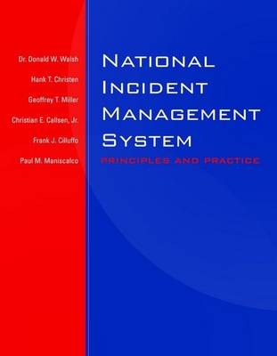 National Incident Management System - Donald W. Walsh, Dr. Hank T. Christen  Jr., Geoffrey T. Miller, Christian E. Callsen, Frank J. Cilluffo