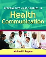 Interactive Case Studies in Health Communication - Michael P. Pagano