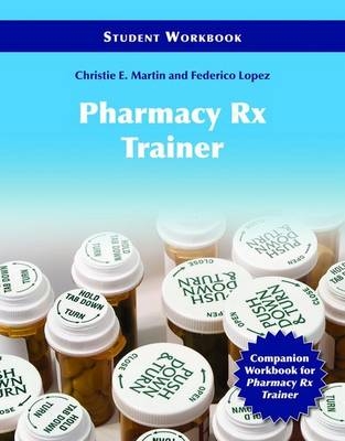 Pharmacy Technician Rx Trainer Student Workbook - Christie E. Martin, Frederico Lopez