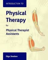 Introduction to Physical Therapy for Physical Therapist Assistants - Olga Dreeben-Irimia