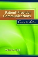 Patient-Provider Communications: Caring To Listen - Valerie A. Hart