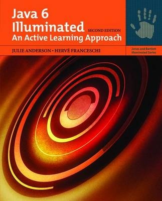 Java 6 Illuminated: An Active Learning Approach - Julie Anderson, Herve J. Franceschi