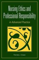 Nursing Ethics and Professional Responsibility in Advanced Practice - Pamela J. Grace