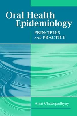 Oral Health Epidemiology: Principles And Practice - Amit Chattopadhyay
