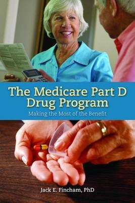 The Medicare Part D Drug Program: Making the Most of the Benefit - Jack E. Fincham