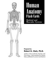 Human Anatomy Flash Cards: Skeletal And Muscular Systems - Robert K. Clark