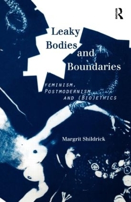 Leaky Bodies and Boundaries - Margrit Shildrick