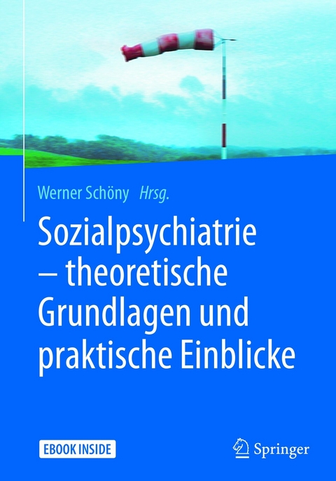 Sozialpsychiatrie - theoretische Grundlagen und praktische Einblicke - 