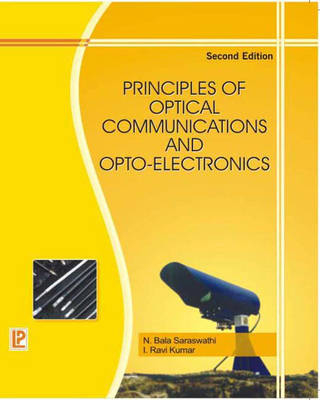 Principles of Optical Communications and Opto-electronics - Ravi Kumar, Bala N. Saraswathi