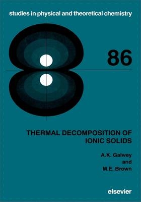 Thermal Decomposition of Ionic Solids - A.K. Galwey, M.E. Brown