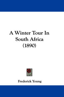 A Winter Tour In South Africa (1890) - Frederick Young