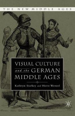 Visual Culture and the German Middle Ages - Professor Kathryn Starkey, K Starkey