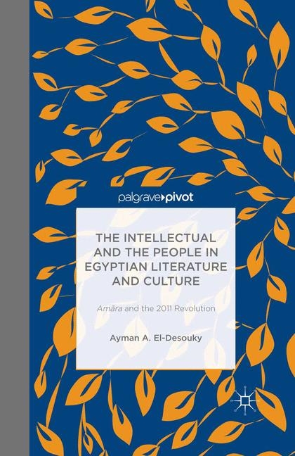 The Intellectual and the People in Egyptian Literature and Culture - Ayman A. El-Desouky