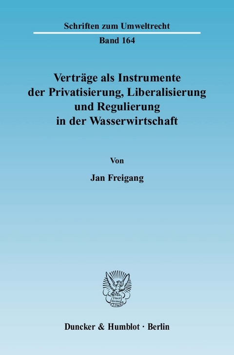 Verträge als Instrumente der Privatisierung, Liberalisierung und Regulierung in der Wasserwirtschaft. - Jan Freigang