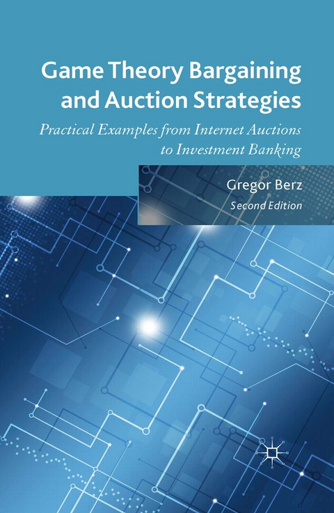 Game Theory Bargaining and Auction Strategies - Gregor Berz, G Berz