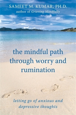 The Mindful Path Through Worry and Rumination - Sameet M Kumar  PhD