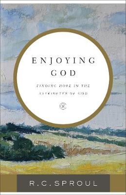 Enjoying God -  R. C. Sproul
