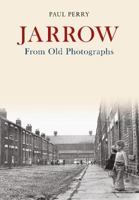 Jarrow From Old Photographs -  Paul Perry