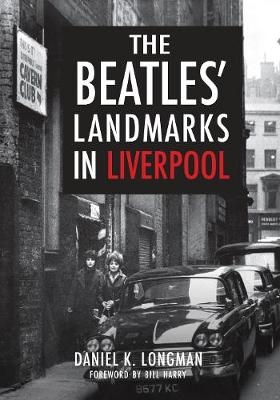 The Beatles'' Landmarks in Liverpool -  Daniel K. Longman