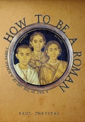 How to be a Roman -  Paul Chrystal