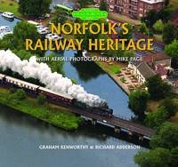 Norfolk's Railway Heritage - Graham Kenworthy, Richard Adderson, Michael Page