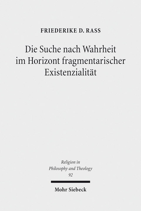 Die Suche nach Wahrheit im Horizont fragmentarischer Existenzialität -  Friederike D. Rass