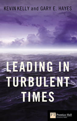 Leading in Turbulent Times - Kevin Kelly, Gary Hayes