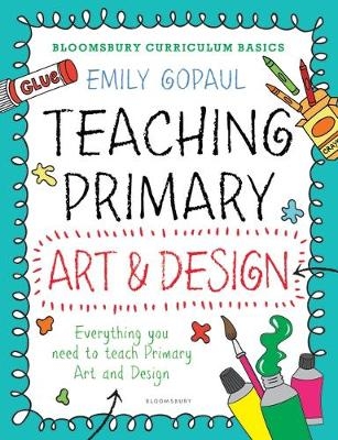 Bloomsbury Curriculum Basics: Teaching Primary Art and Design -  Ms Emily Gopaul
