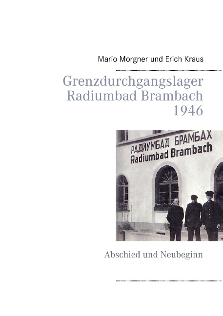 Grenzdurchgangslager Radiumbad Brambach 1946 - Mario Morgner, Erich Kraus