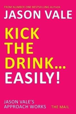 Kick the Drink...Easily! - Jason Vale