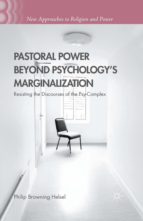 Pastoral Power Beyond Psychology's Marginalization - Philip Browning Helsel