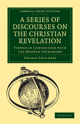 A Series of Discourses on the Christian Revelation, Viewed in Connection with the Modern Astronomy - Thomas Chalmers