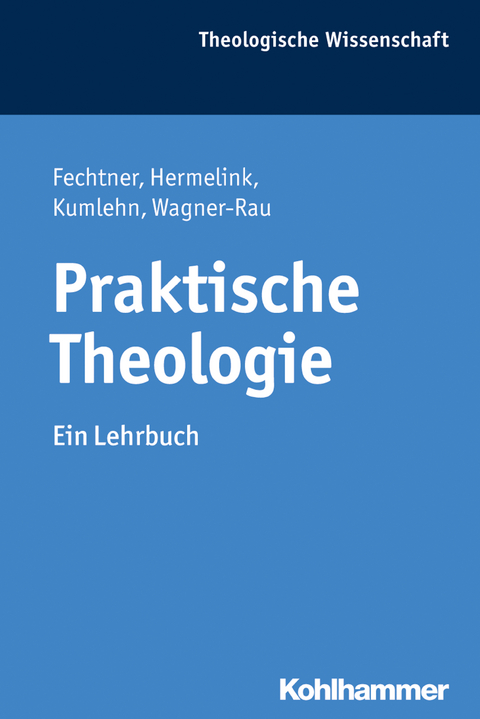Praktische Theologie - Kristian Fechtner, Jan Hermelink, Martina Kumlehn, Ulrike Wagner-Rau