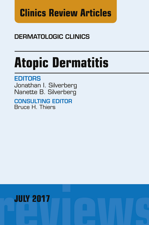 Atopic Dermatitis, An Issue of Dermatologic Clinics -  Jonathan I. Silverberg,  Nanette B Silverberg