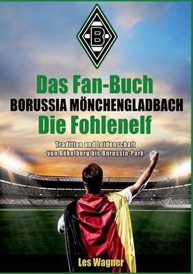 Das Fan-Buch Borussia Mönchengladbach - Die Fohlenelf